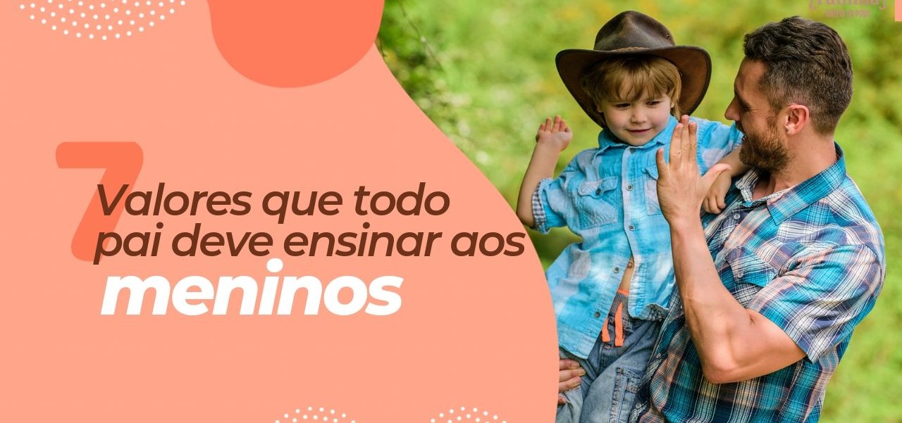 ASSISTA: 7 valores que todo pai deve ensinar aos meninos